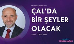 ÇAL’DA BİR ŞEYLER OLACAK