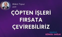 ÇÖPTEN İŞLERİ FIRSATA ÇEVİREBİLİRİZ