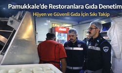 Pamukkale’de Restoranlara Gıda Denetimi: Hijyen ve Güvenli Gıda İçin Sıkı Takip