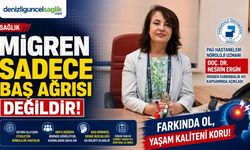 PAÜ’lü Uzmandan Migren Uyarısı: “Migren Sadece Baş Ağrısı Değildir”