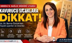 Denizli'de Aşırı Sıcak Uyarısı! İl Sağlık Müdürü'nden Hayat Kurtaran Tavsiyeler