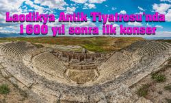 Laodikya Antik Tiyatrosu 1600 yıl sonra muhteşem bir konsere ev sahipliği yapacak