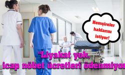 ''Liyakat yok, icap nöbet ücretleri ödenmiyor''