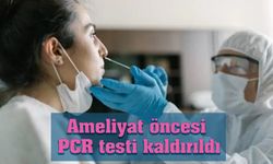 Ameliyat öncesi PCR testi kaldırıldı