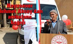 Hayırsever Mehmet Aksoy’dan ambulans bağışı  