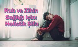 Ruh ve Zihin Sağlığı için: Holistik Şifa