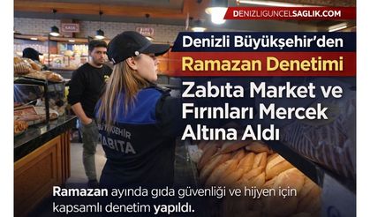 Denizli'de Zabıta Ekipleri Market ve Fırınları Mercek Altına Aldı