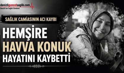Denizli'de Sağlık Camiasını Üzen Haber: Hemşire Havva Konuk Vefat Etti