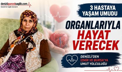 Denizli'de Bir Ailenin Organ Bağışı Kararı 3 Hastaya Yaşam Umudu Oldu