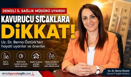 Denizli'de Aşırı Sıcak Uyarısı! İl Sağlık Müdürü'nden Hayat Kurtaran Tavsiyeler