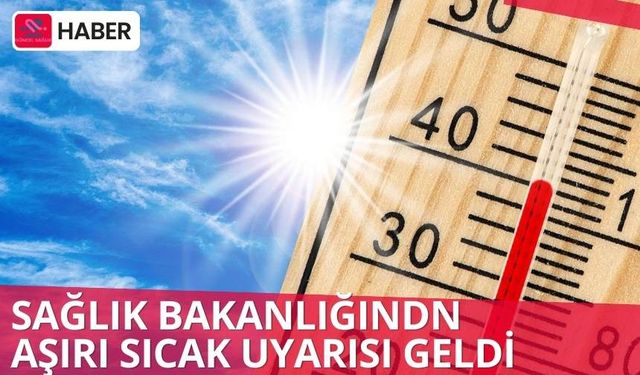 Sağlık Bakanlığı aşırı sıcaklar nedeniyle uyarılarda bulundu