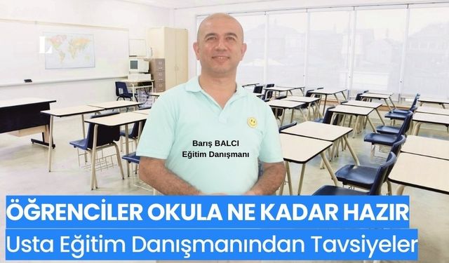 Yaz tatili bitiyor, öğrenciler hazır mı, usta eğitim danışmanından tavsiyeler