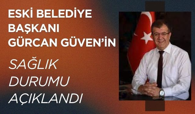 Gürcan Güven aort damarı genişlemesi nedeniyle kalp ameliyatı oldu