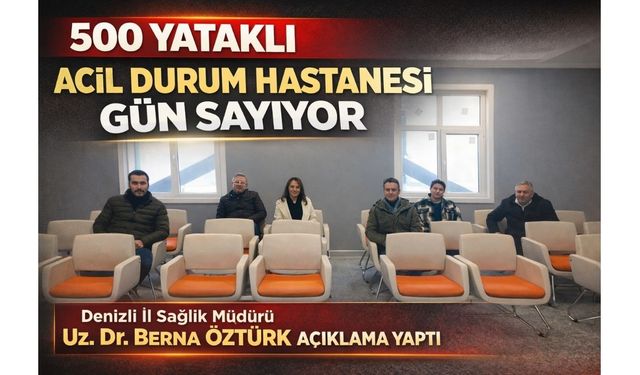 Denizli’nin Yeni Acil Durum Hastanesi Gün Sayıyor