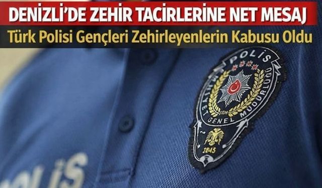 Denizli’de Zehir Tacirlerine Darbe: Narkotik’ten Kararlı Operasyon