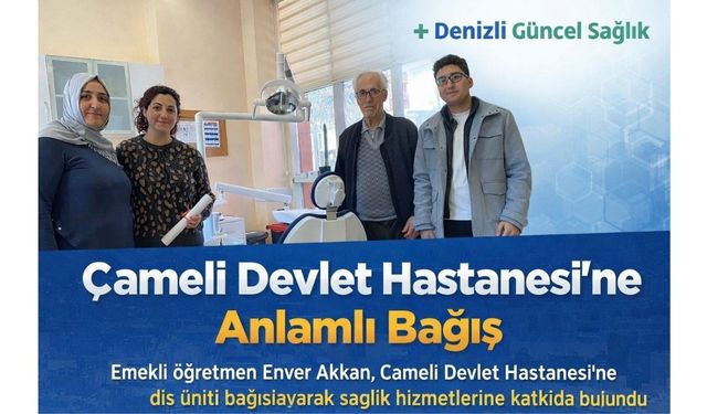 Çameli Devlet Hastanesi’ne Hayırsever Emekli Öğretmen Enver Akkan’dan Diş Üniti Bağışı
