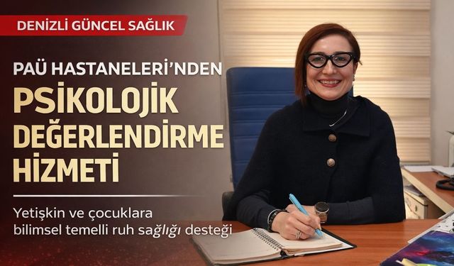 PAÜ Hastaneleri Psikolojik Değerlendirme Birimi’nden Kapsamlı Ruh Sağlığı Destek Hizmeti Başladı