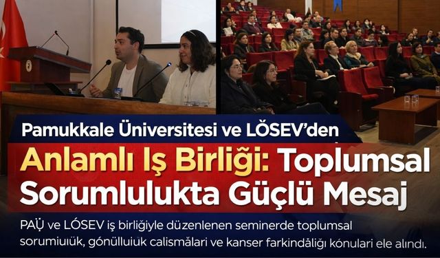 Pamukkale Üniversitesi ve LÖSEV’den Anlamlı İş Birliği: Toplumsal Sorumlulukta Güçlü Mesaj