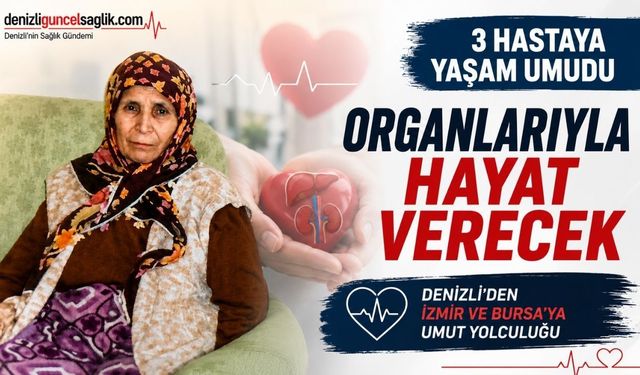 Denizli'de Bir Ailenin Organ Bağışı Kararı 3 Hastaya Yaşam Umudu Oldu