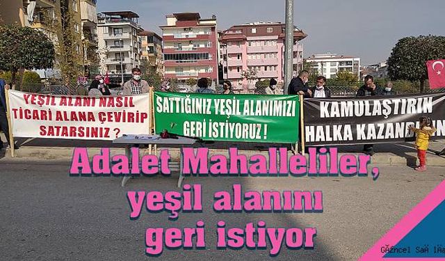 Adalet Mahalleliler, yeşil alanını geri istiyor