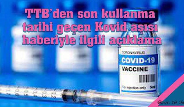 TTB’den son kullanma tarihi geçen Kovid aşısı haberiyle ilgili açıklama