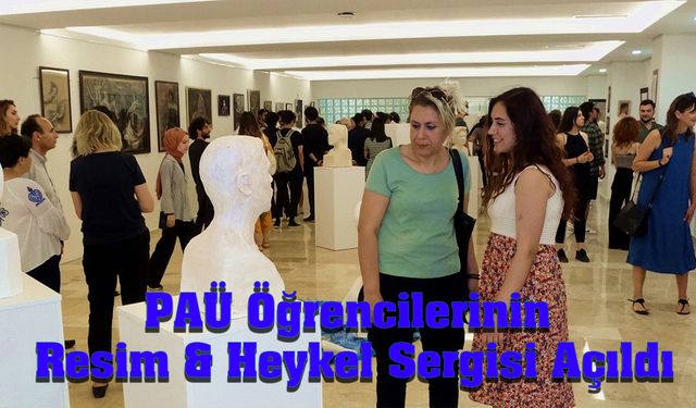 PAÜ Güzel Sanatlar Öğrencilerinin Resim & Heykel Sergisi Açıldı