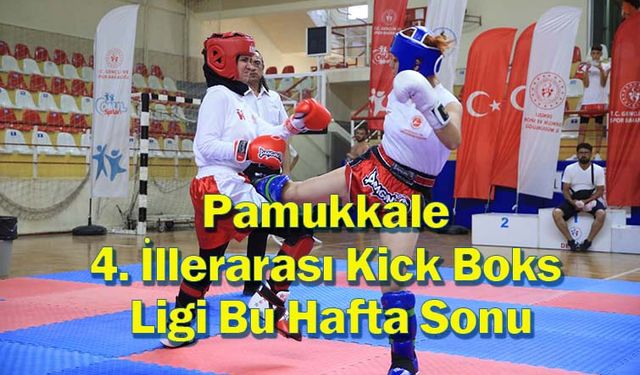 Pamukkale Belediyesi 4. İllerarası Kick Boks Ligi Hafta Sonunda Yapılacak