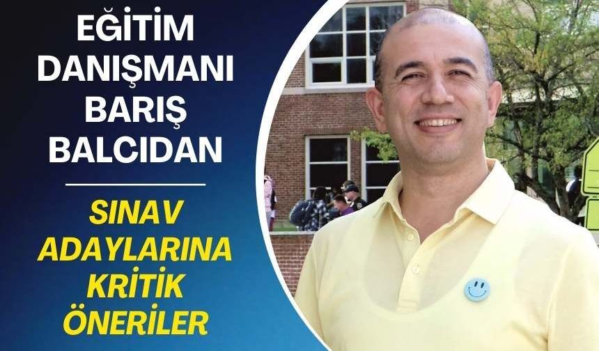 Usta eğitim danışmanı Barış Balcıdan kritik sınav uyarıları geldi