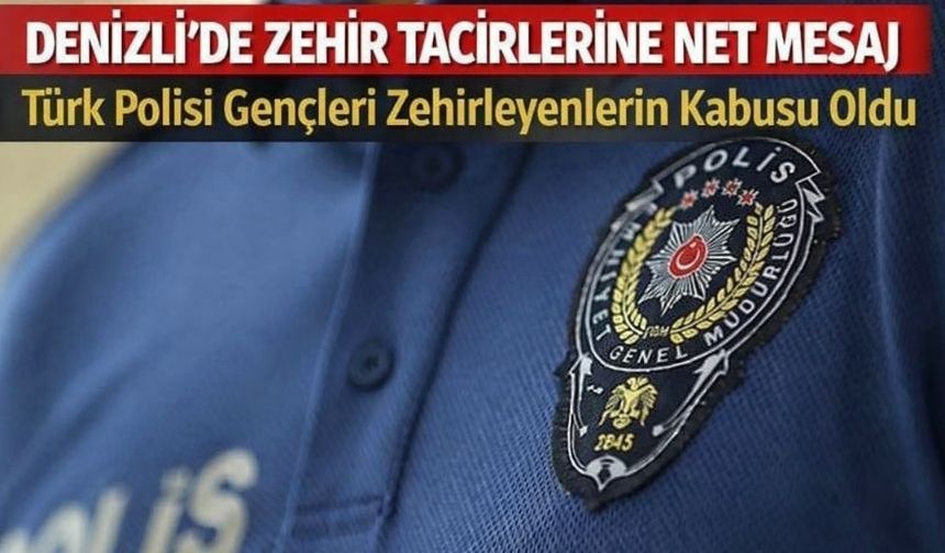 Denizli’de Zehir Tacirlerine Darbe: Narkotik’ten Kararlı Operasyon