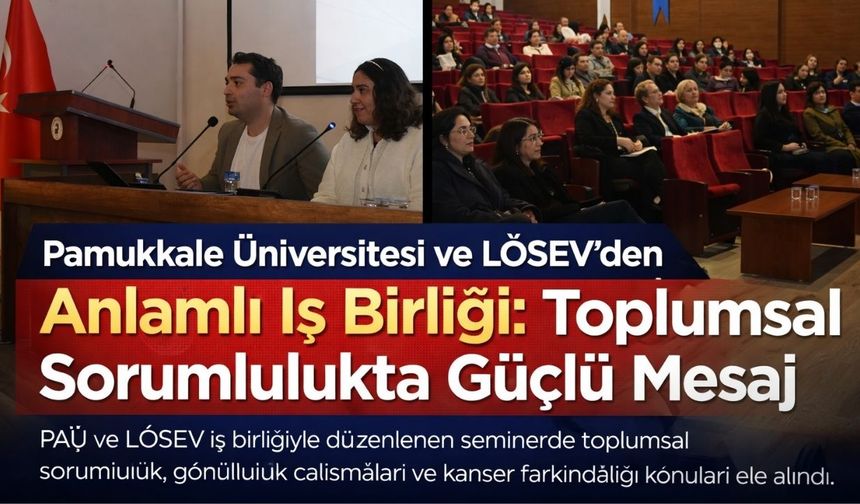 Pamukkale Üniversitesi ve LÖSEV’den Anlamlı İş Birliği: Toplumsal Sorumlulukta Güçlü Mesaj