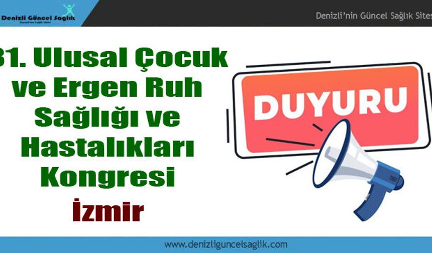 DUYURU! 31. Ulusal Çocuk ve Ergen Ruh Sağlığı ve Hastalıkları Kongresi