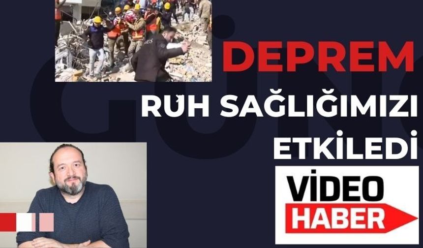 Deprem sonrası ruh sağlığını anlattı