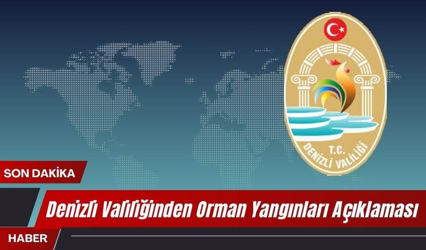 Denizli Valiliğinden orman yangınları ile ilgili rahatlatan açıklama