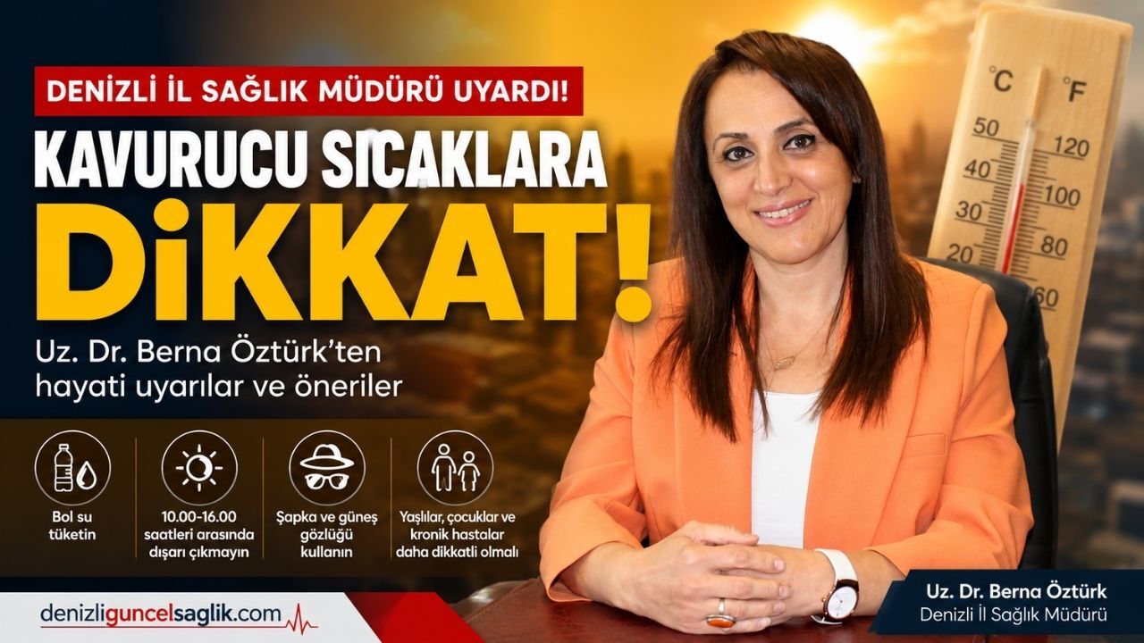 Denizli'de Aşırı Sıcak Uyarısı! İl Sağlık Müdürü'nden Hayat Kurtaran Tavsiyeler