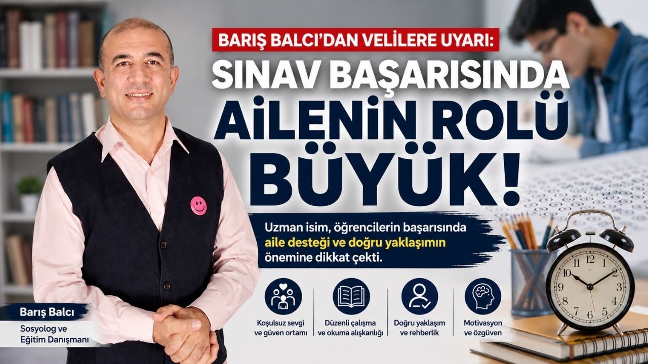 Sınav Başarısının Temeli Evde Atılıyor: Barış Balcı'dan Ailelere Önemli Tavsiyeler